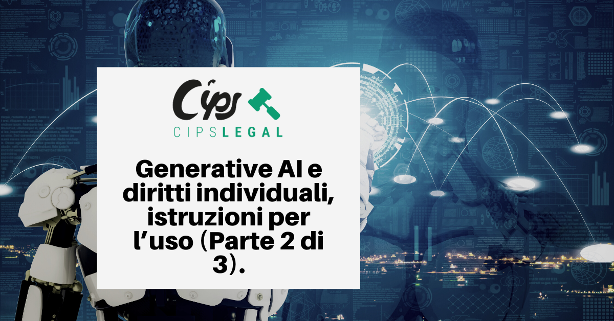 Generative AI e diritti individuali, istruzioni per l’uso (Parte 2 di 3).
