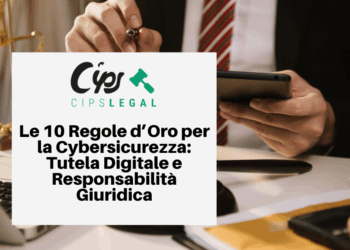 Le 10 Regole d’Oro per la Cybersicurezza: Tutela Digitale e Responsabilità Giuridica